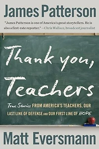 Thank You, Teachers: True Stories from America’s Teachers, Our Last Line of Defense and First Hope
