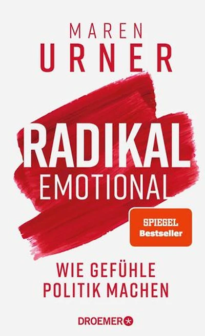 Radikal emotional: Wie Gefühle Politik machen | Das neue Sachbuch der Neurowissenschaftlerin und SPIEGEL-Bestsellerautorin