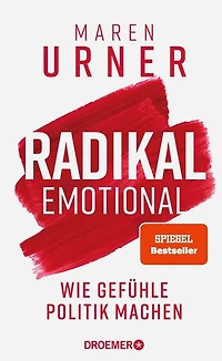 Radikal emotional: Wie Gefühle Politik machen | Das neue Sachbuch der Neurowissenschaftlerin und SPIEGEL-Bestsellerautorin