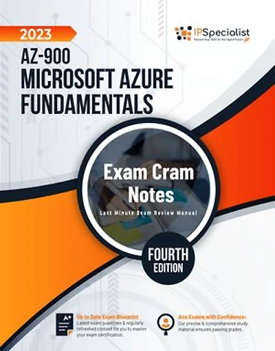 AZ-900: Microsoft Azure Fundamentals: Exam Cram Notes: Fourth Edition - 2023: Exam: AZ-900
