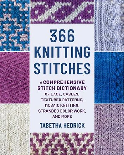 366 Knitting Stitches: A Comprehensive Stitch Dictionary of Lace, Cables, Textured Patterns, Mosaic Knitting, Stranded Color Work and More