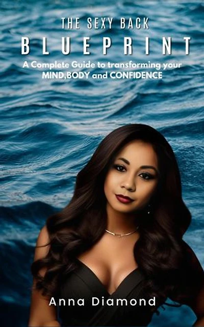 The Sexy Back Blueprint: A Complete Guide to Transforming Your Body, Mind, and Confidence
