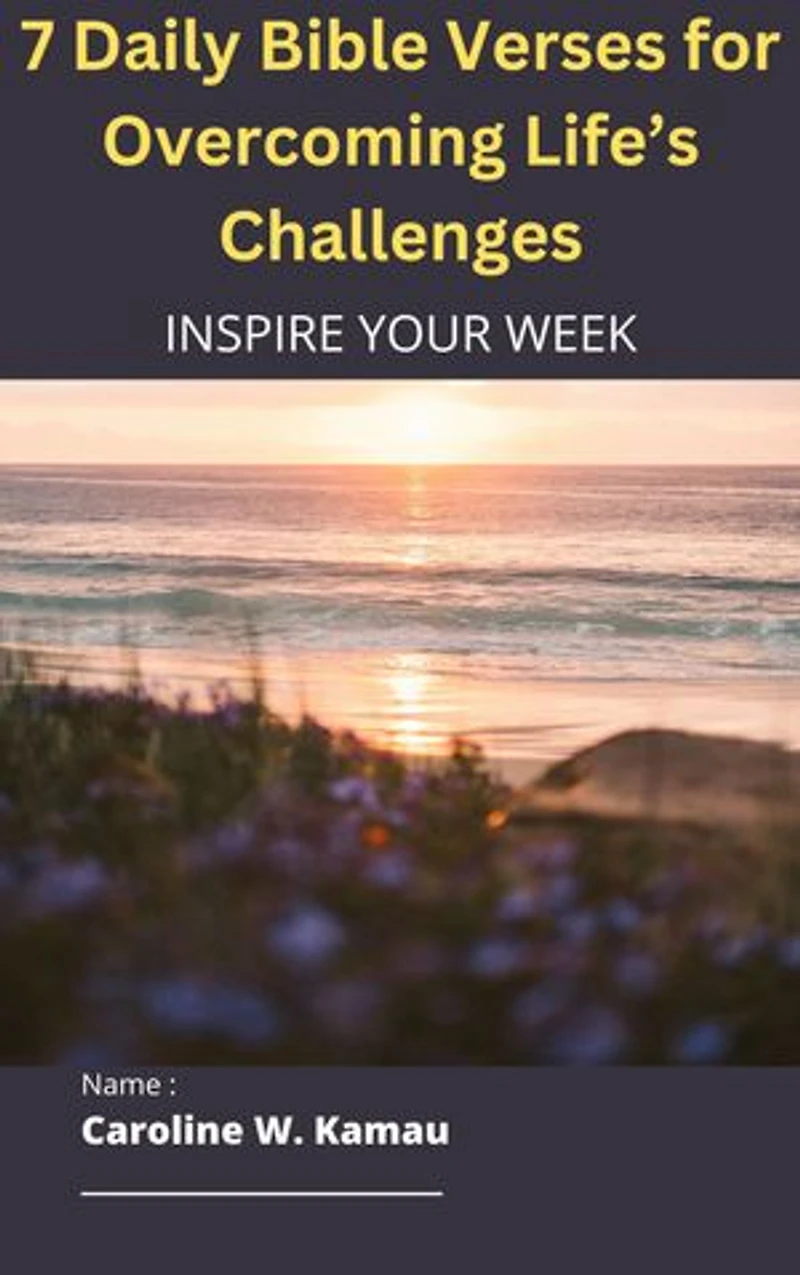 7 Daily Bible Verses for Overcoming Life’s Challenges: Inpire Your Week