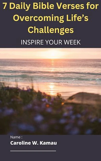 7 Daily Bible Verses for Overcoming Life’s Challenges: Inpire Your Week