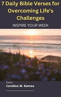 7 Daily Bible Verses for Overcoming Life’s Challenges: Inpire Your Week