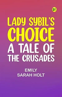 Lady Sybil's Choice: A Tale of the Crusades