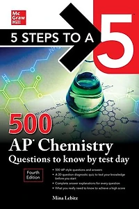 5 Steps to a 5: 500 AP Chemistry Questions Know by Test Day, Fourth Edition: Edition