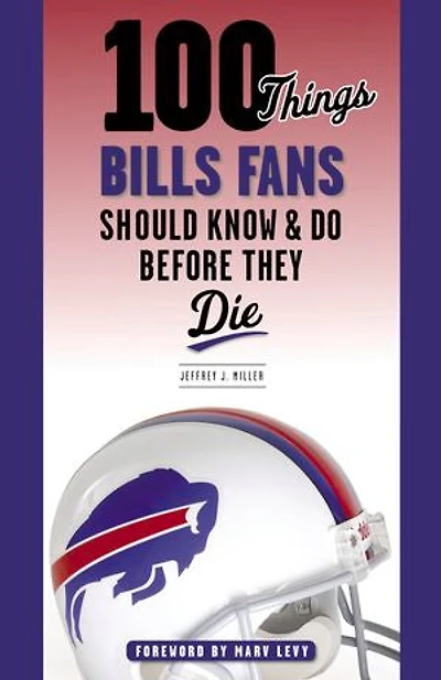 100 Things Bills Fans Should Know & Do Before They Die
