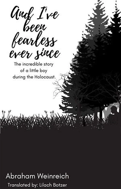 And I've been fearless ever since: The incredible story of a little boy during the Holocaust.