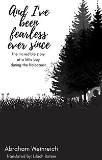 And I've been fearless ever since: The incredible story of a little boy during the Holocaust.