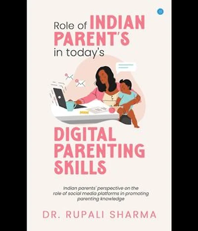 Role of Indian parents in today's digital parenting skills (Indian parents' perspective on the role of social media platforms in promoting parenting knowledge)