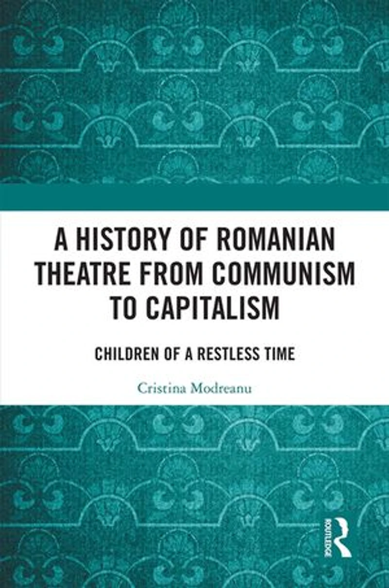 a History of Romanian Theatre from Communism to Capitalism: Children Restless Time