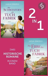 Die Schwestern der Tuchfabrik & Das Erbe der Tuchfabrik: Zwei starke Frauen in bewegten Zeiten