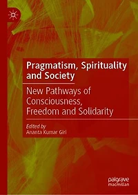 Pragmatism, Spirituality And Society: New Pathways Of Consciousness