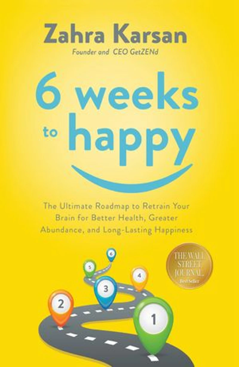 6 Weeks to Happy: The Ultimate Roadmap To Retrain Your Brain For BettHealth, Greater Abundance, And Long Lasting Happiness