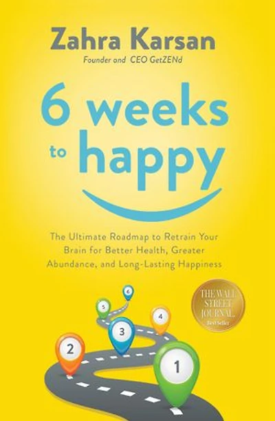 6 Weeks to Happy: The Ultimate Roadmap To Retrain Your Brain For BettHealth, Greater Abundance, And Long Lasting Happiness