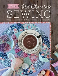 Tilda Hot Chocolate Sewing: Cozy Autumn And Winter Sewing Projects