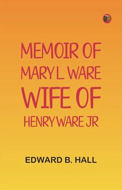 Memoir of Mary L. Ware, Wife of Henry Ware, Jr