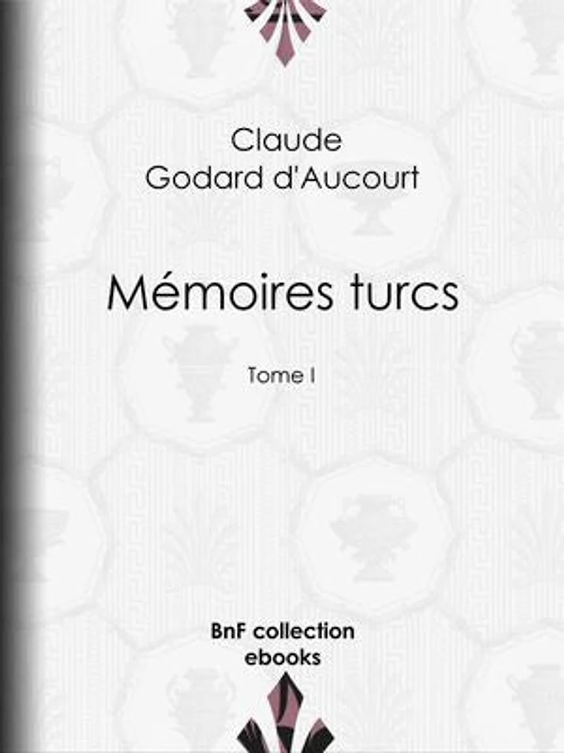 Mémoires turcs: Tome I