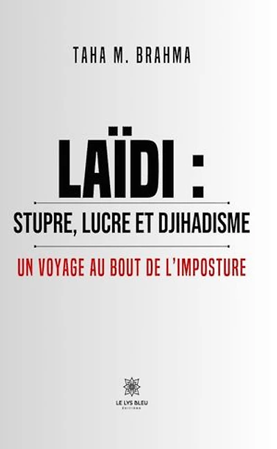 Laïdi : stupre, lucre et djihadisme: Un voyage au bout de l’imposture