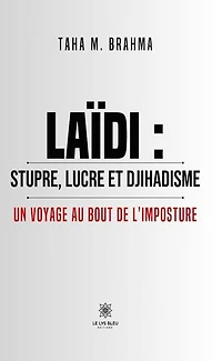 Laïdi : stupre, lucre et djihadisme: Un voyage au bout de l’imposture