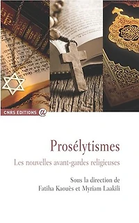 Prosélytismes: les nouvelles avant-gardes religieuses