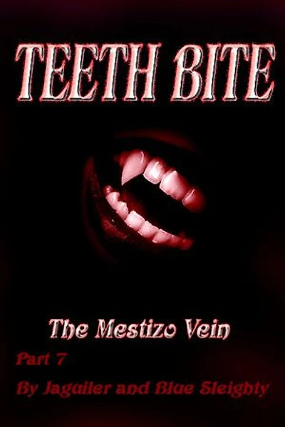 TEETH BITE. The Mestizo Vein: Part 7