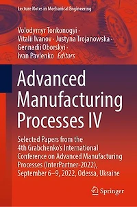 Advanced Manufacturing Processes IV: Selected Papers from the 4th Grabchenko's International Conference on (InterPartner-2022), September 6-9, 2022, Odessa, Ukraine