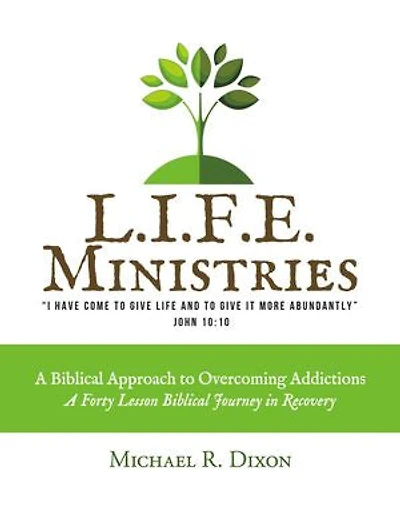 L.I.F.E. Ministries: A Biblical Approach to Overcoming Addictions
