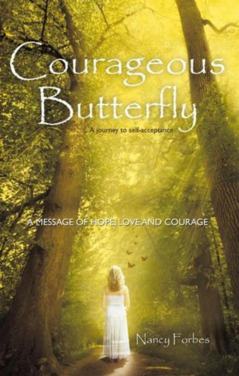 Courageous Butterfly: A Journey To Self-acceptance - Message Of Hope, Love And Courage.