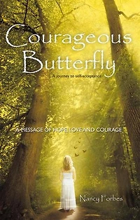 Courageous Butterfly: A Journey To Self-acceptance - Message Of Hope, Love And Courage.