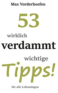 53 wirklich verdammt wichtige Tipps! für alle Lebenslagen