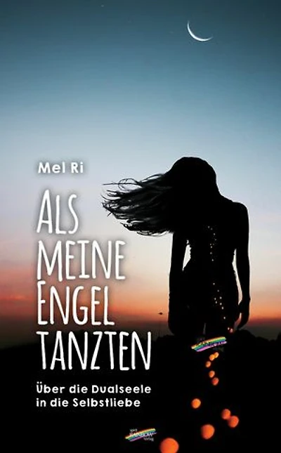 Als meine Engel tanzten: Über die Dualseele in der Selbstliebe