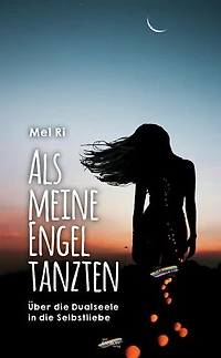 Als meine Engel tanzten: Über die Dualseele in der Selbstliebe