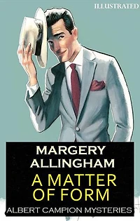 A Matter of Form. Albert Campion Mysteries. Illustrated