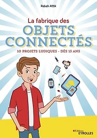 La fabrique des objets connectés: 10 projets ludiques
