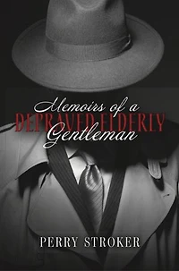 Memoirs Of A Depraved Elderly Gentleman