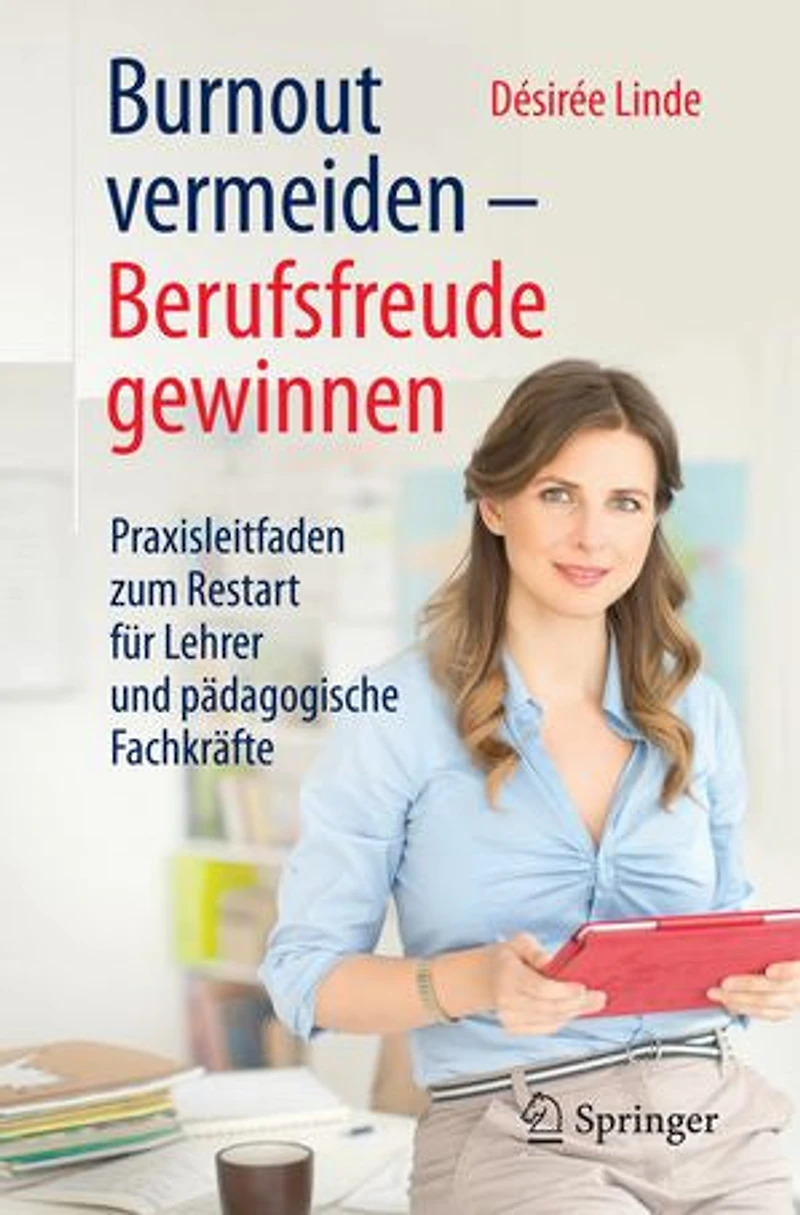 Burnout vermeiden - Berufsfreude gewinnen: Praxisleitfaden zum Restart für Lehrer und pädagogische Fachkräfte