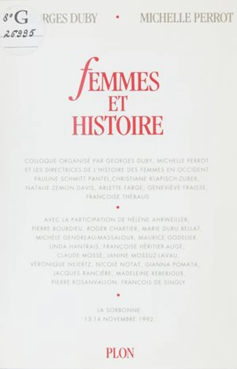 Femmes et histoire: Colloque organisé par Georges Duby, Michelle Perrot et les directrices de L'histoire des femmes en Occident. La Sorbonne, 13-14 novembre 1992