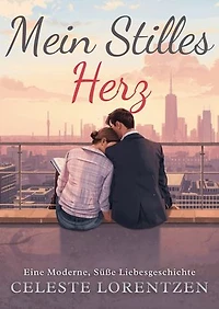 Mein Stilles Herz: Eine Moderne, Süße Liebesgeschichte