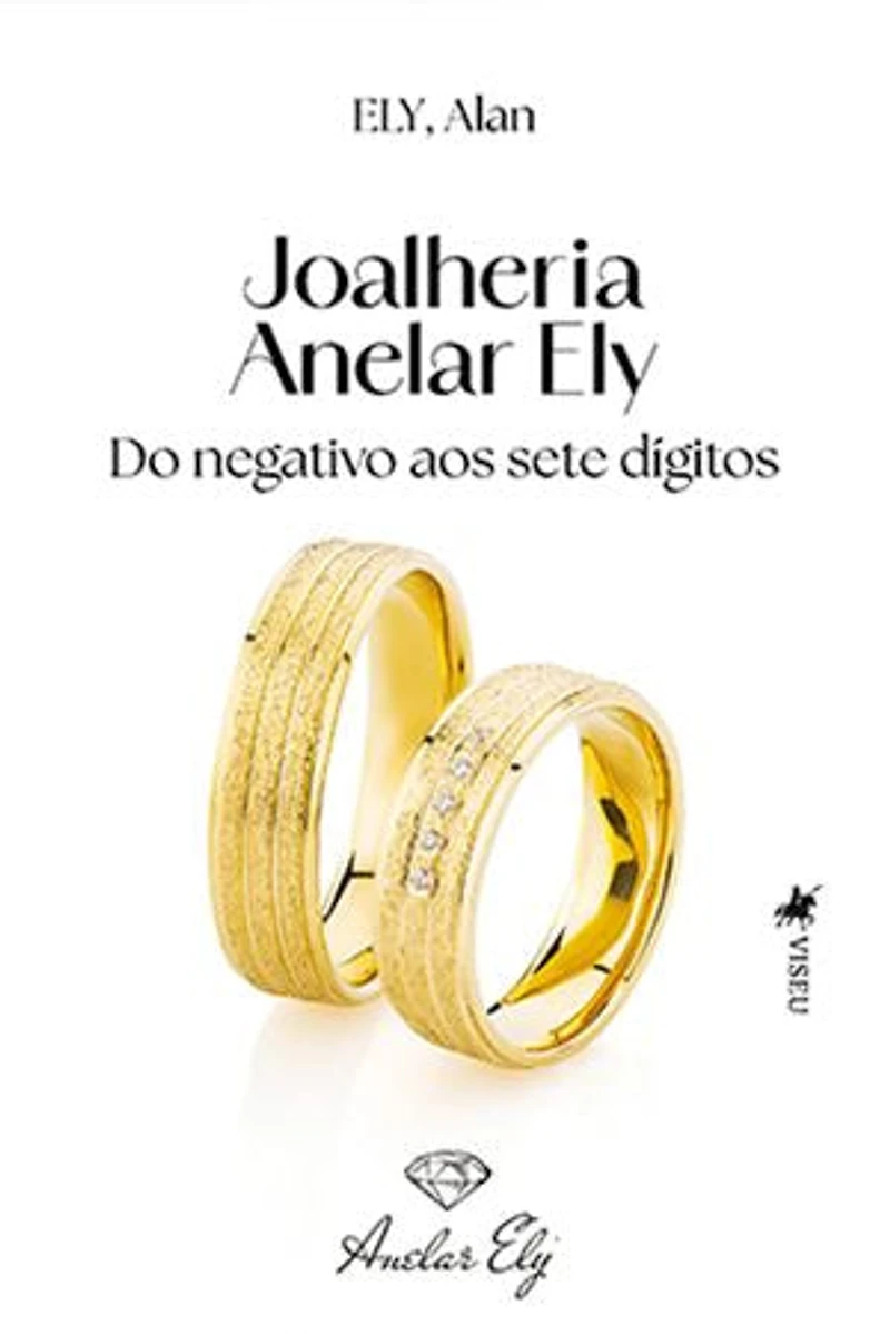 Joalheria Anelar Ely: Do Negativo aos Sete Dígitos