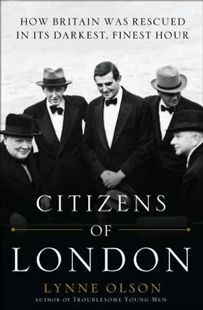 Citizens of London: How Britain was Rescued Its Darkest, Finest Hour