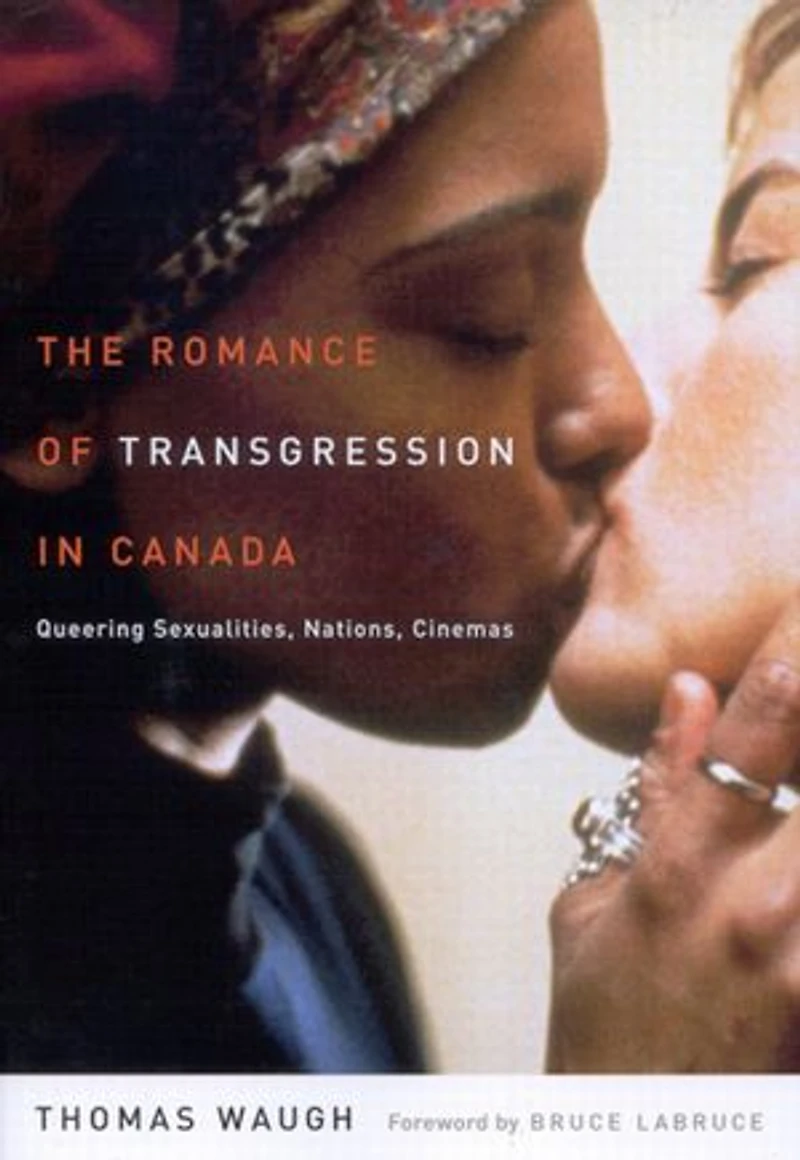 The Romance of Transgression Canada: Queering Sexualities, Nations, Cinemas