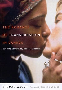 The Romance of Transgression Canada: Queering Sexualities, Nations, Cinemas