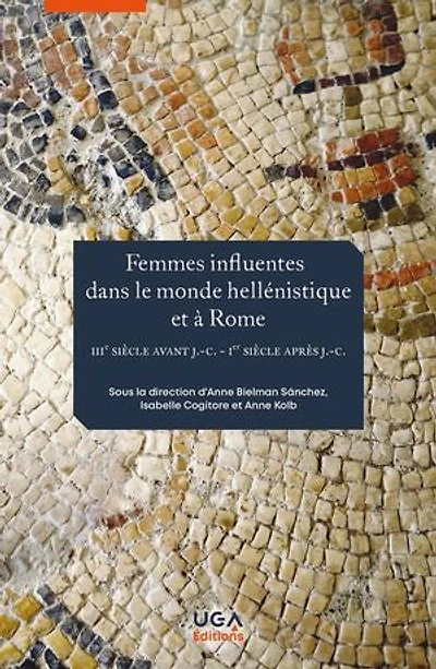 Femmes influentes dans le monde hellénistique et à Rome: iiie siècle av. J.-C.-ier siècle apr. J.-C.
