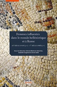 Femmes influentes dans le monde hellénistique et à Rome: iiie siècle av. J.-C.-ier siècle apr. J.-C.
