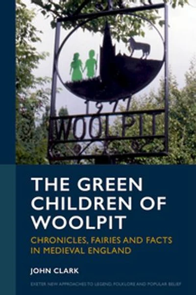 The Green Children of Woolpit: Chronicles, Fairies and Facts in Medieval England