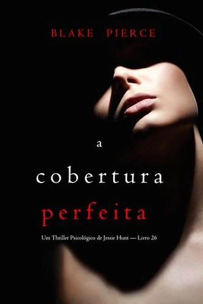 A Cobertura Perfeita (Um Thriller Psicológico de Jessie Hunt — Livro 26)