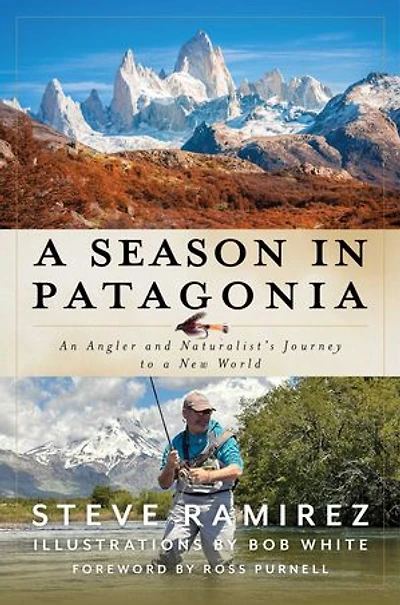 A Season in Patagonia: An Angler and Naturalist's Journey to a New World