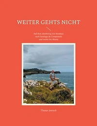 Weiter gehts nicht: Auf dem Jakobsweg von Hendaye nach Santiago de Compostela und weiter bis Muxía